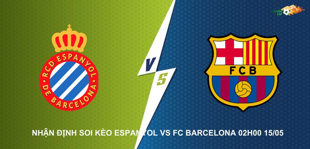 Nhận định soi kèo Espanyol Vs Barcelona 02h00 15/05, giải La Liga Tây Ban Nha