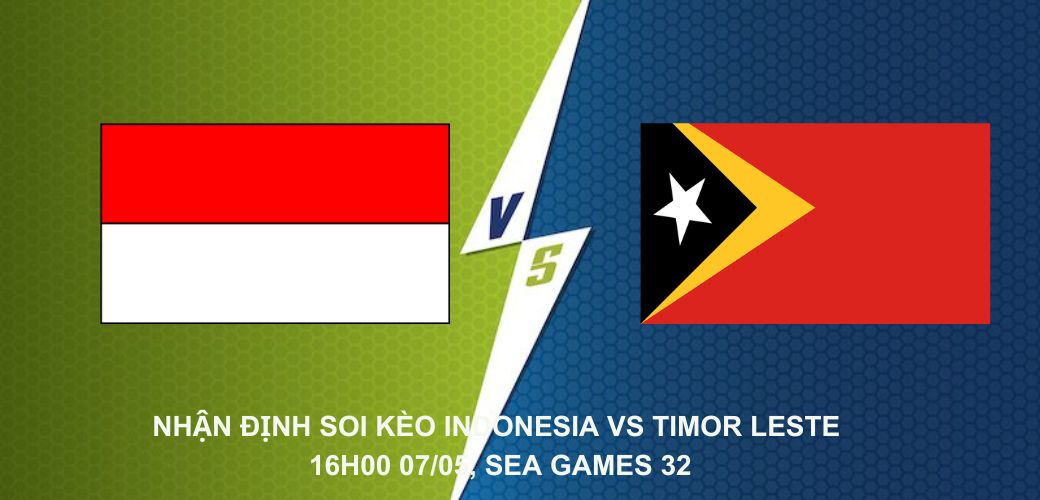 Nhận định soi kèo Indonesia vs Đông Timor 16H00 07/05, SEA Games 32