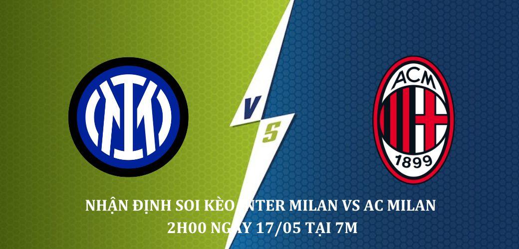 Nhận định soi kèo Inter Milan vs AC Milan 2h00 ngày 17/05 giải C1