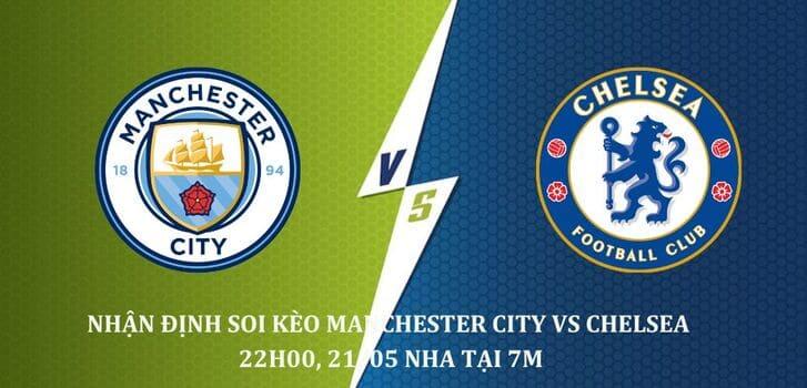 Nhận định Soi kèo Manchester City vs Chelsea lúc 22h00 Ngày 21/05 giải Ngoại Hạng Anh
