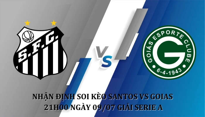 Nhận định soi kèo Santos Vs Goias 21h00 Ngày 09/07 giải Serie A