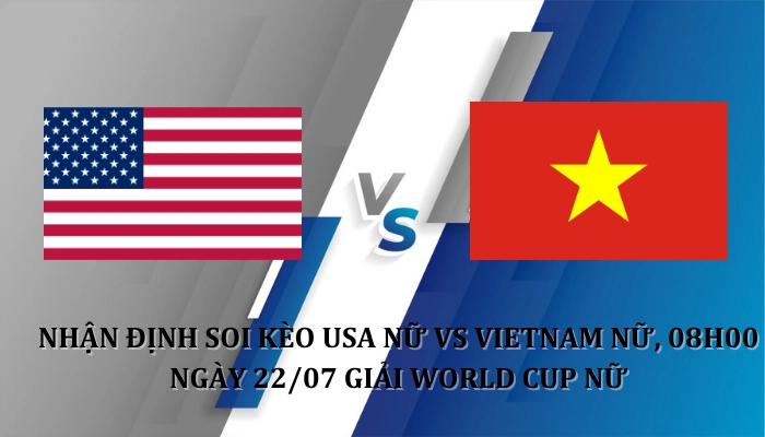 Nhận định soi kèo nữ Mỹ Vs nữ Việt Nam 08h00 Ngày 22/07 World Cup Nữ