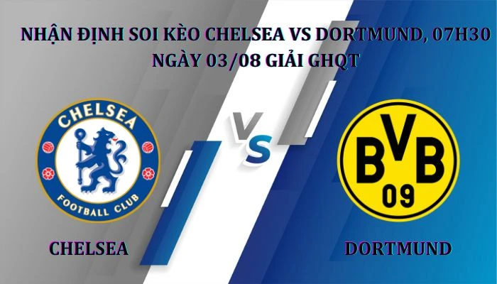 Nhận định soi kèo Chelsea Vs Dortmund 17h30 Ngày 26/07 Giải GHQT 