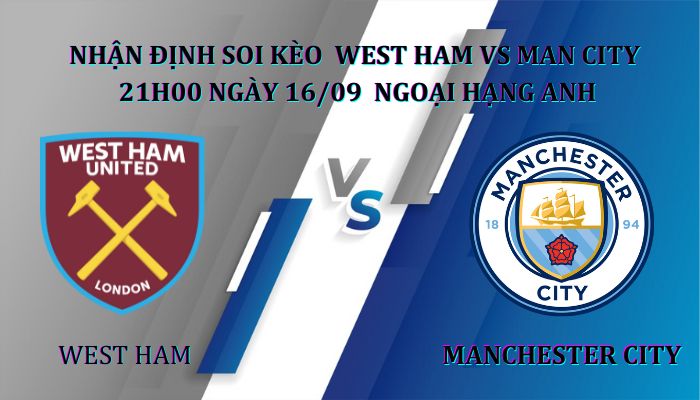 Nhận định soi kèo West Ham vs Manchester City 21h00 ngày 16/09, giải Ngoại Hạng Anh
