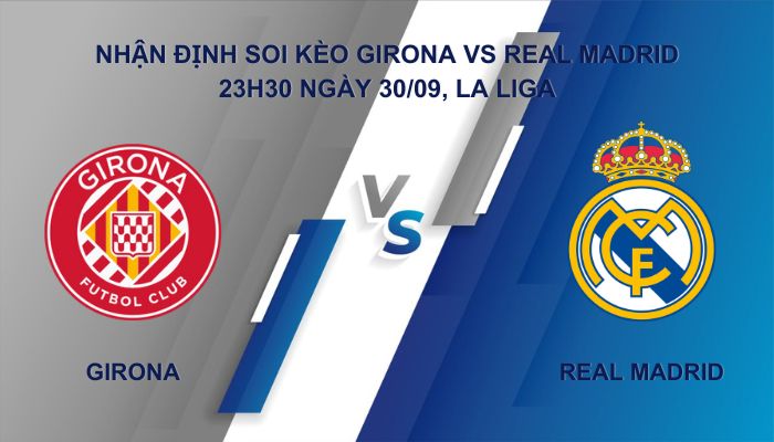 Nhận định soi kèo Girona Vs Real Madrid ngày 30/09 giải La Liga