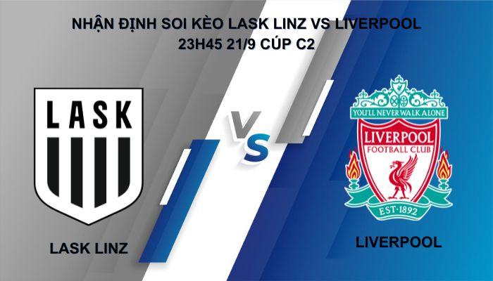Nhận định soi kèo LASK Linz vs Liverpool 23h45 ngày 21/9, cúp C2