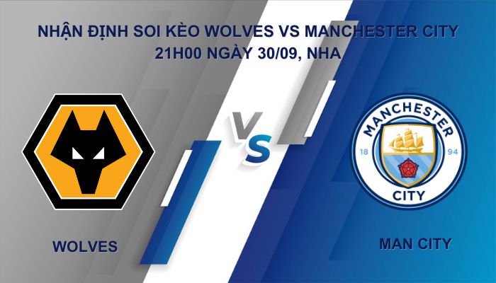 Nhận định soi kèo Wolves vs Man City ngày 30/09 giải Ngoại Hạng Anh