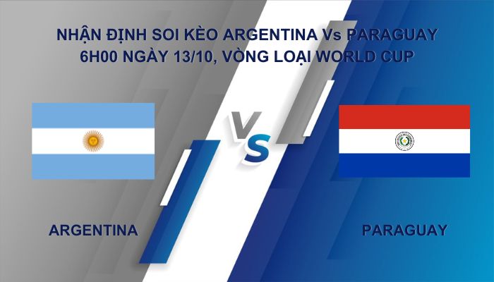 Nhận định soi kèo Argentina Vs Paraguay ngày 13/10, Vòng loại World cup
