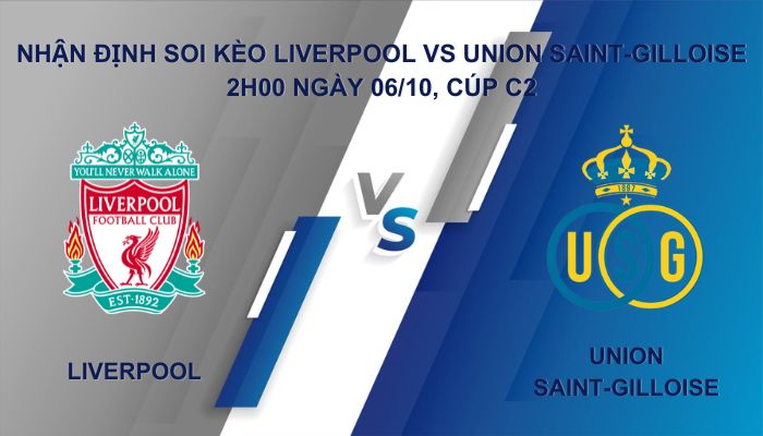 Nhận định soi kèo Liverpool vs Union Saint-Gilloise ngày 6/10 tại giải Cúp C2