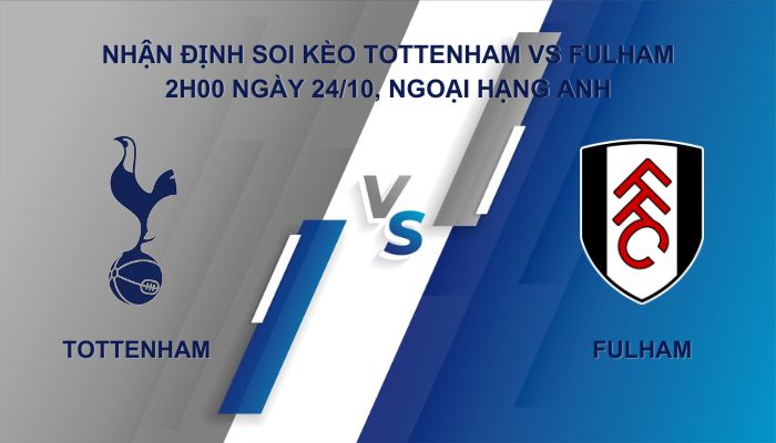 Nhận định soi kèo Tottenham vs Fulham ngày 24/10 giải Ngoại Hạng Anh