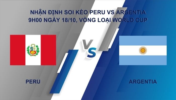 Nhận định soi kèo Peru vs Argentia ngày 18/10, Vòng loại World Cup